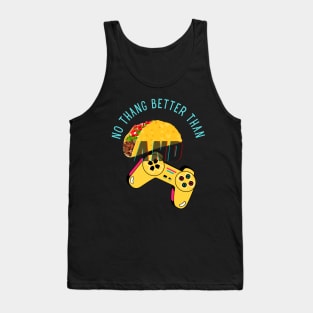 No Thang Better Than Tacos and Gaming Tank Top